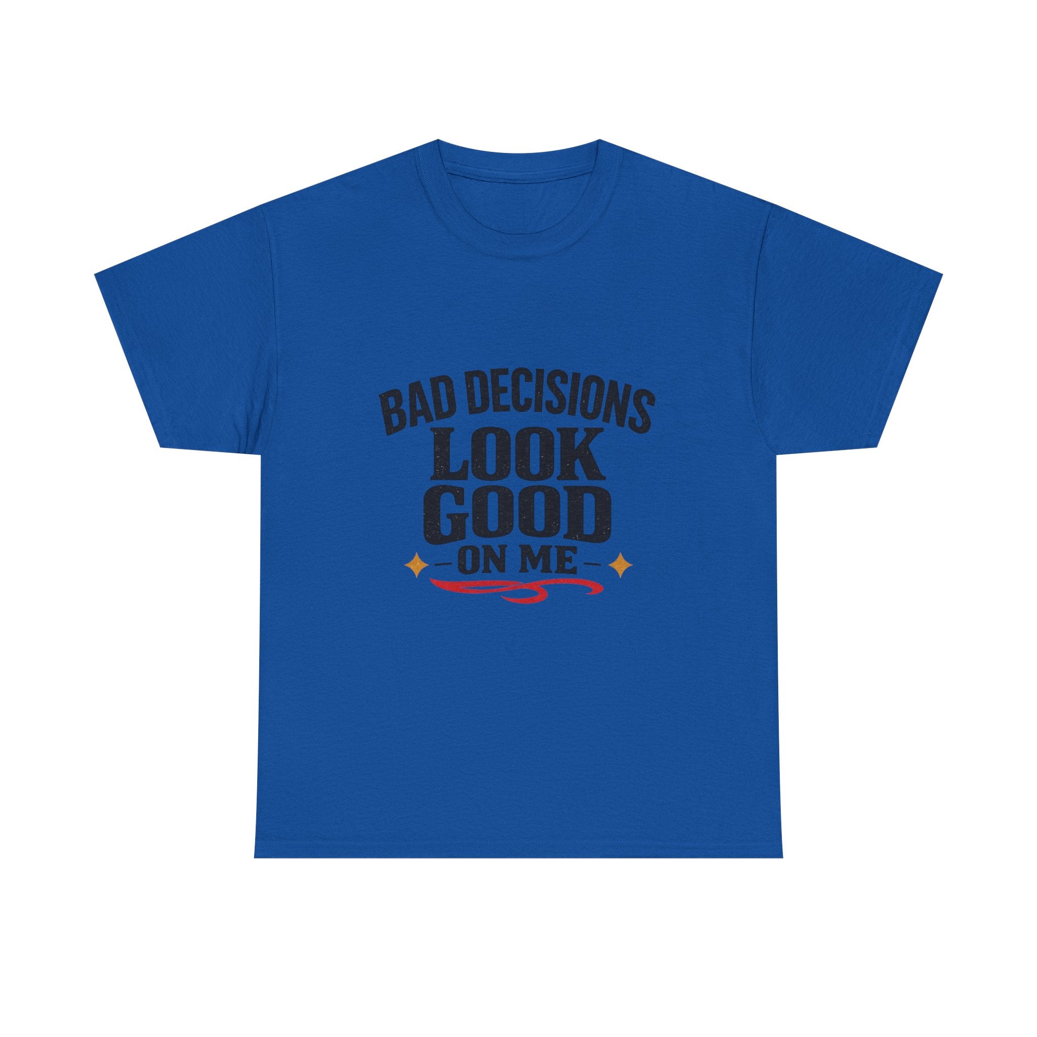 T-Shirt — "Bad Decisions Look Good On Me" Funny Graphic Tee