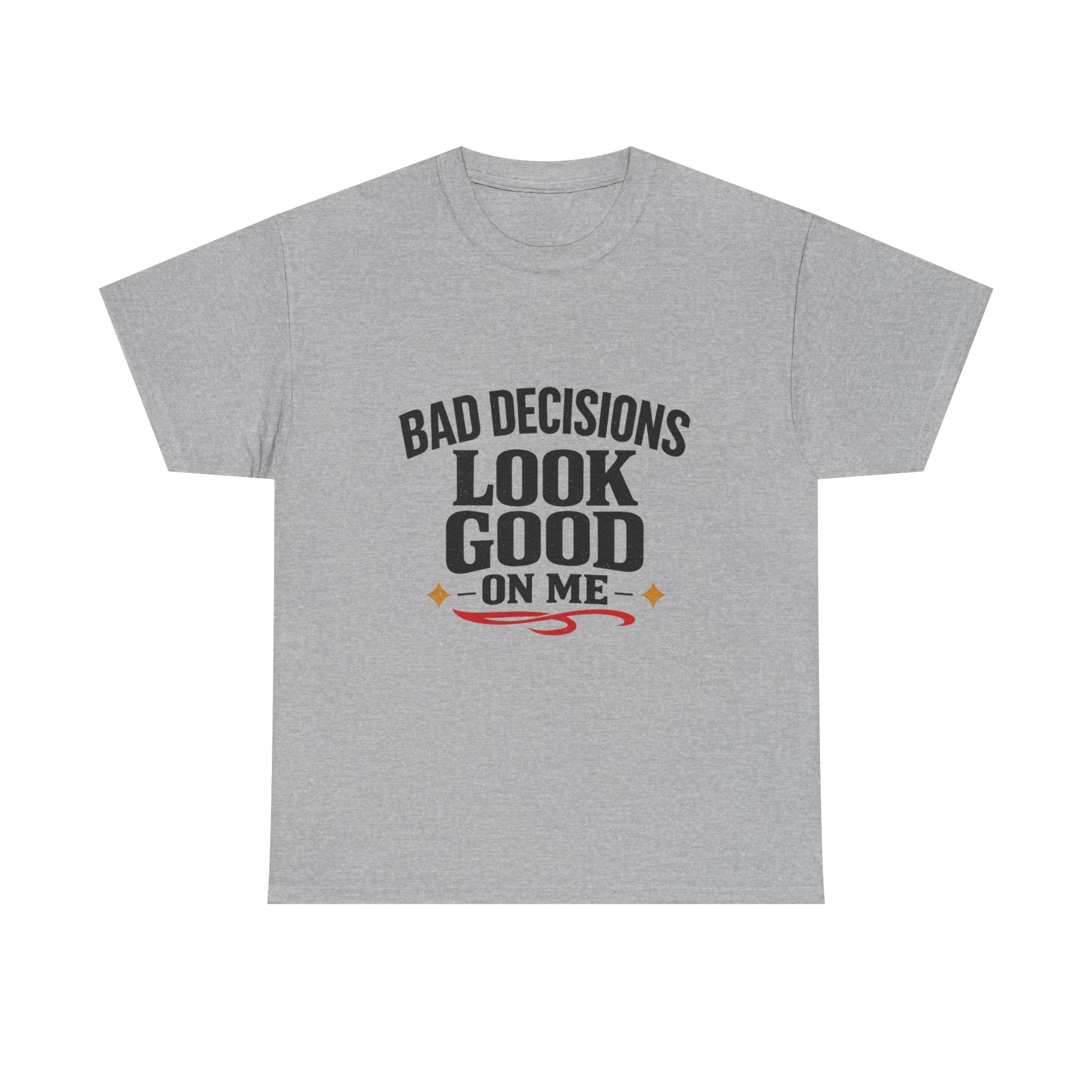 T-Shirt — "Bad Decisions Look Good On Me" Funny Graphic Tee