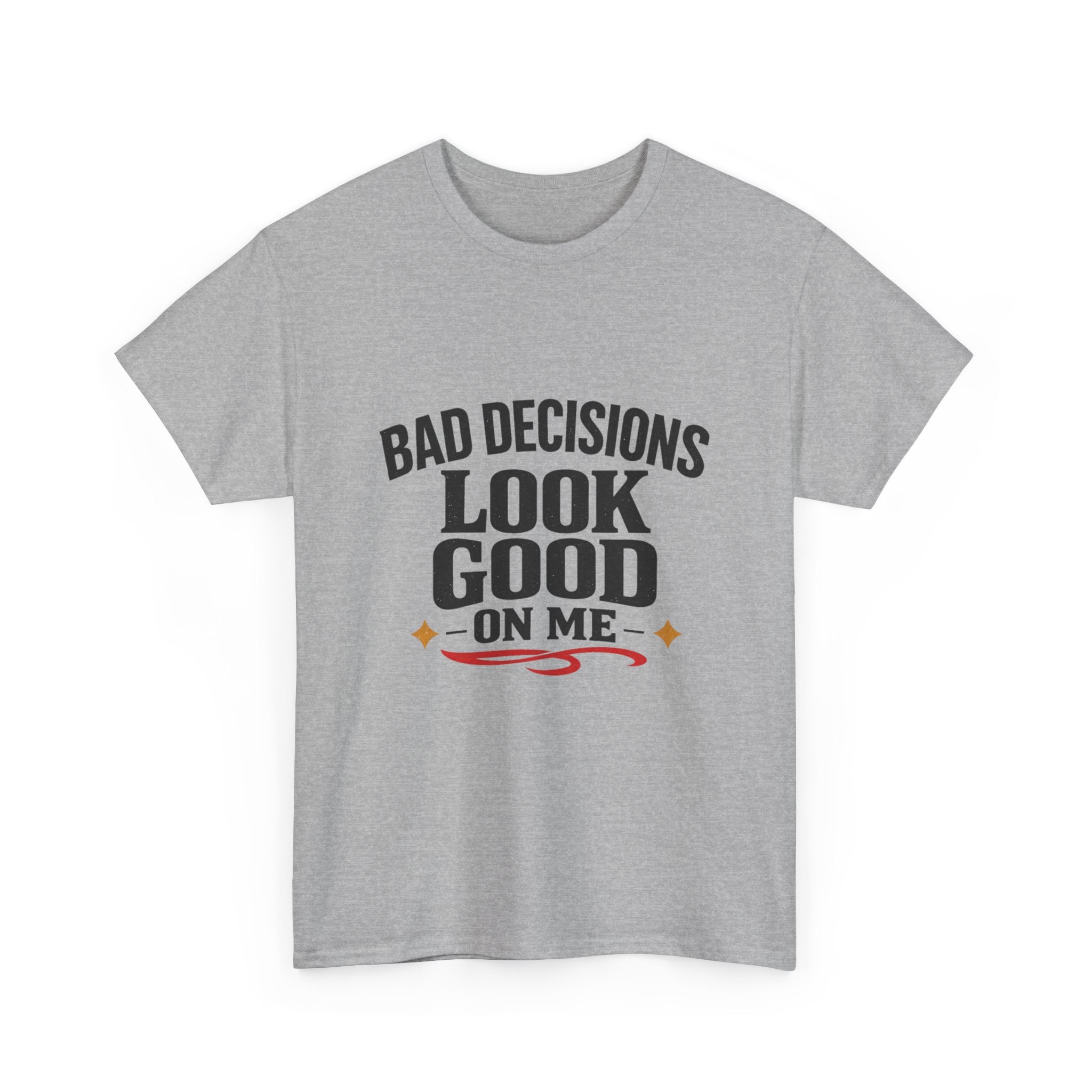 T-Shirt — "Bad Decisions Look Good On Me" Funny Graphic Tee