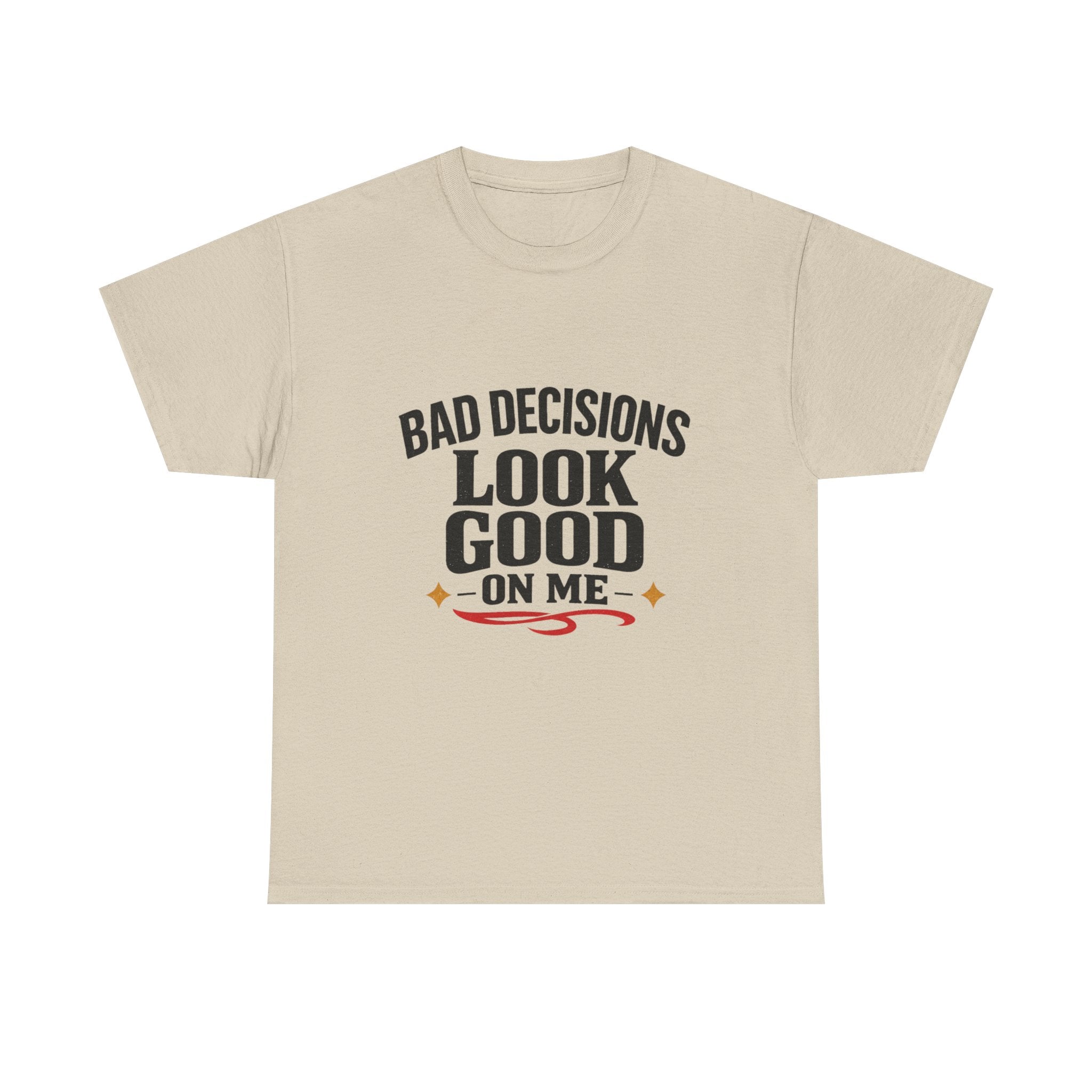 T-Shirt — "Bad Decisions Look Good On Me" Funny Graphic Tee