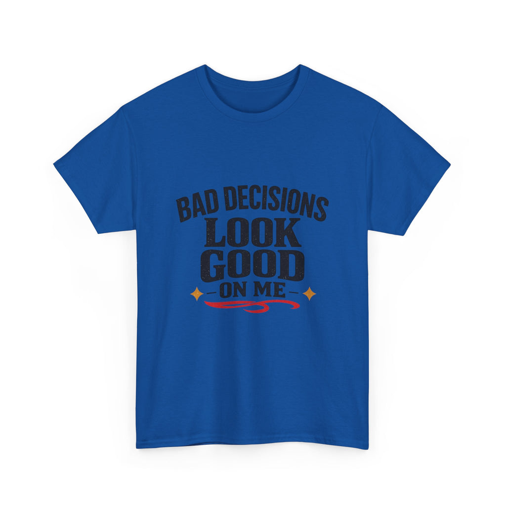 T-Shirt — "Bad Decisions Look Good On Me" Funny Graphic Tee