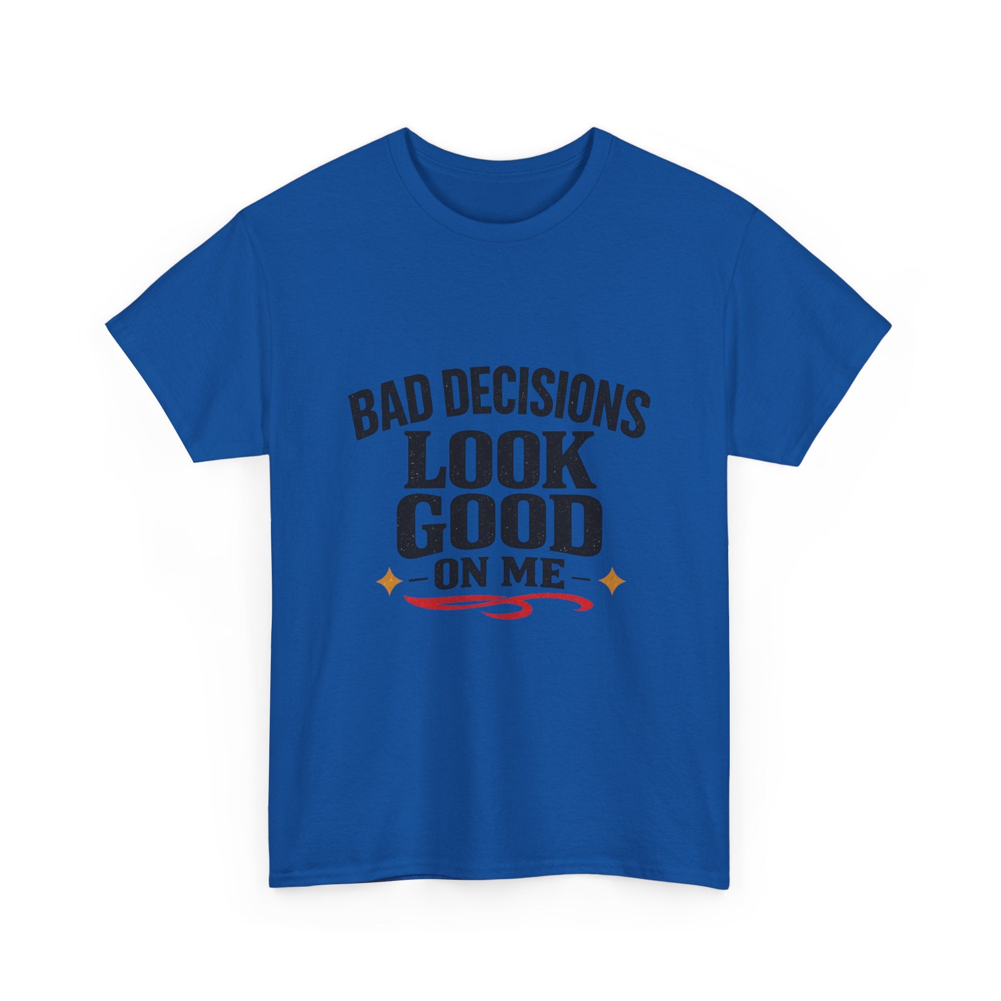 T-Shirt — "Bad Decisions Look Good On Me" Funny Graphic Tee