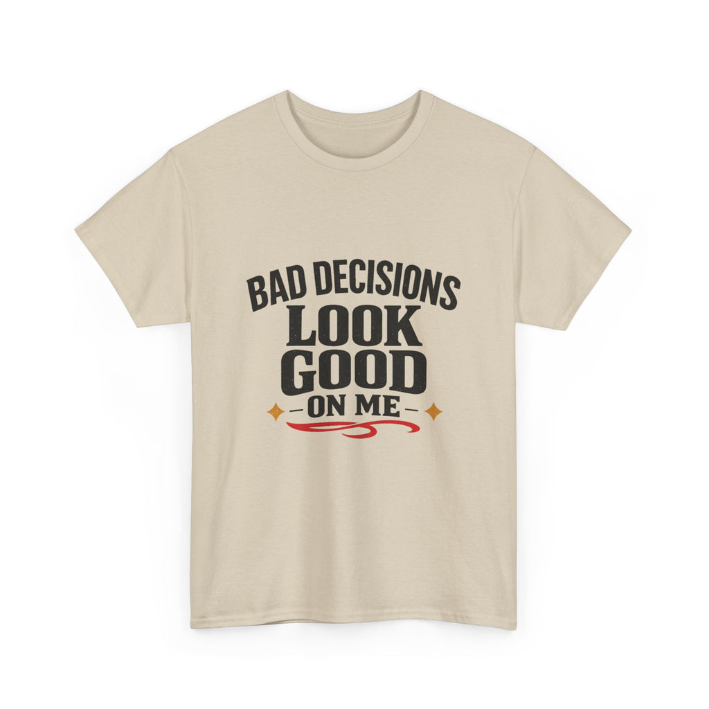 T-Shirt — "Bad Decisions Look Good On Me" Funny Graphic Tee